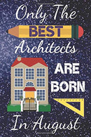 Only The Best Architects Are Born In August: Architect Gifts: Architect Notebook Architect Journal 6x9in Size 110+ pages fits great in your bag. Fab