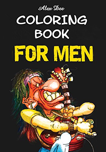 Coloring Book for Men (Relaxation and Stress Relief Designs of Funny Characters and Manly Subjects - From Motorbikes To Architecture)