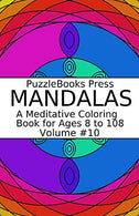 PuzzleBooks Press Mandalas: A Meditative Coloring Book for Ages 8 to 108 (Volume 10)