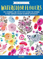 Colorways: Watercolor Flowers: Tips. techniques. and step-by-step lessons for learning to paint whimsical artwork in vibrant watercolor