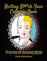 Resting Bitch Face Coloring Book: For Nice Women with Unintentionally Judgy Faces