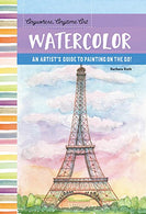 Anywhere. Anytime Art: Watercolor: An artist's guide to painting on the go!
