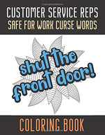 Customer Service Reps Safe For Work Curse Words Coloring Book: Creative and Mindful Color Book for Staff Coworkers and Professionals Who Work Well .