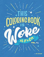 This Coloring Book is Woke As F#ck: A coloring book with an agenda.