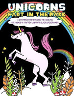Unicorns Fart In the Dark: A Coloring Book Revealing the Fabulous Flatulence of Fantasy Land with Black Backgrounds (Fantastic Animal Fart Coloring