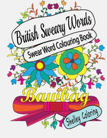 Swear Word Colouring Book: British Sweary Words: Hilarious Sweary Adult Coloring Book Designs For Stress Relief And Fun