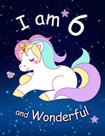 I am 6 and Wonderful: Cute Unicorn 8.5x11 Activity Journal. Sketchbook. Notebook. Diary Keepsake for Women & Girls! Makes a great gift for her 6