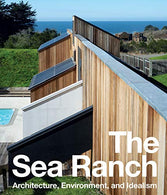 The Sea Ranch: Architecture. Environment. and Idealism