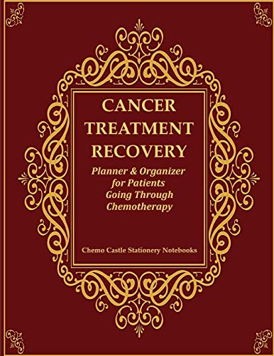 Cancer Treatment Recovery: Planner & Organizer for Patients Going Through Chemotherapy: Cycle Charts to Monitor Chemo Side Effects. Medical Appo