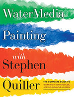 Watermedia Painting with Stephen Quiller: The Complete Guide to Working in Watercolor. Acrylics. Gouache. and Casein