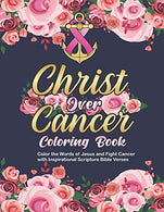 Christ Over Cancer Coloring Book: Color the Words of Jesus and Fight Cancer with Inspirational Scripture Bible Verses