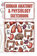 Human Anatomy & Physiology Sketchbook