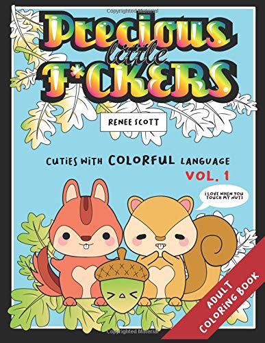 Precious Little F*ckers: Cuties with Colorful Language (Volume 1)