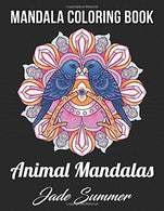 Mandala Coloring Book: An Adult Coloring Book with Cute Animal Mandalas. Fun Geometric Patterns. and Relaxing Flower Designs