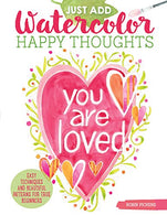 Just Add Watercolor Happy Thoughts: Easy Techniques and Beautiful Patterns for True Beginners (Design Originals) 8 Step-by-Step Projects. plus Tips