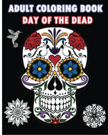 Adult Coloring Book Day Of The Dead: An Adult Coloring Book Featuring Sugar Skull and Mandalas