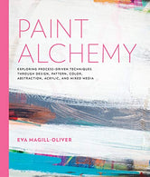 Paint Alchemy: Exploring Process-Driven Techniques through Design. Pattern. Color. Abstraction. Acrylic and Mixed Media