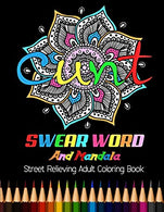 CUNT : Swear Word And Mandala Street Relieving Adult Coloring Book: 25 Unique Swear Word Coloring Designs and Stress Relieving for Adult Relaxation.