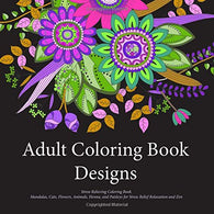 Adult Coloring Book Designs: Stress Relieving Patterns. Mandalas. Cats. Flowers. Animals. Henna. and Paisleys for Stress Relief Relaxation and Zen