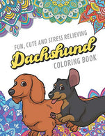 Fun Cute And Stress Relieving Dachshund Coloring Book: Find Relaxation And Mindfulness By Coloring the Stress Away With Our Beautiful Black and Whit