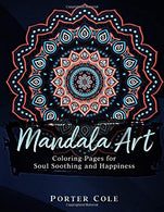 Mandala Art: Coloring Pages for Soul Soothing and Happiness: Coloring Pages for Soul Soothing and Happiness