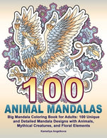 100 ANIMAL MANDALAS: Big Mandala Coloring Book for Adults: 100 Unique and Detail