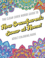The Clean Curse Words Guide to How Grandparents Swear at Home Adult Coloring Book: Grandparents Appreciation and Family Coloring Book with Safe for