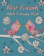 Best Friends Adult Coloring Book: Animals. Nature Patterns and Mandalas to Color with Touching and Humorous Quotes about Best Friends