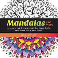Mandalas and More: A Meditative Drawing and Coloring Book for Mind. Body. and Spirit