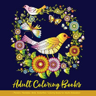 Adult Coloring Books: Flowers Mandalas Birds Butterflies: Coloring Books for Adults Relaxation: Adult Coloring Books Mandalas for Teens Girls Women: