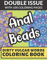 Anal Beads Dirty Vulgar Words Coloring Book: Double Issue with 100 Coloring Pages: This Adult Color Book Will Easily Offend Everyone