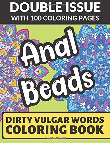 Anal Beads Dirty Vulgar Words Coloring Book: Double Issue with 100 Coloring Pages: This Adult Color Book Will Easily Offend Everyone