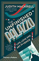 The Unfinished Palazzo: Life. Love and Art in Venice