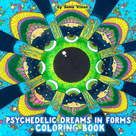 Psychedelic Dreams in Forms Coloring Book: With Hippie Trippy and Psychedelic Stoner Art Drawings for High-Minded Adults