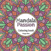 Mandala Passion Coloring Book: 48 Mandala Designs to Help You Rebalance Your Life : Adult Coloring Book