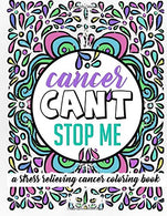 Cancer Can't Stop Me: A Stress Relieving Cancer Coloring Book: 30 Powerful Mantras for Self Affirmation. Stress Relief and Mindful Meditation Made f