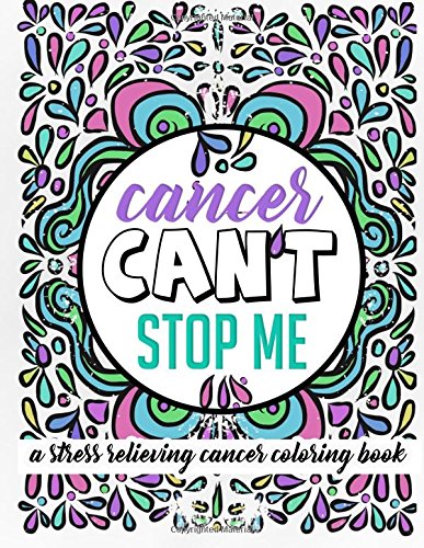 Cancer Can't Stop Me: A Stress Relieving Cancer Coloring Book: 30 Powerful Mantras for Self Affirmation. Stress Relief and Mindful Meditation Made f
