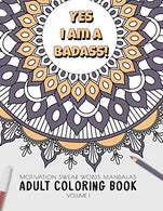 Yes I am a badass - Motivation Swear Words - Adult Coloring Book - Volume 1: Mandalas combines zendoodles. tribal patterns with curse words for a ..