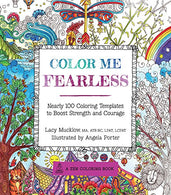 Color Me Fearless: Nearly 100 Coloring Templates to Boost Strength and Courage (A Zen Coloring Book)