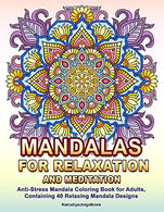 Mandalas for Relaxation and Meditation: Anti-Stress Mandala Coloring Book for Adults. Containing 40 Relaxing Mandala Designs
