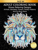Adult Coloring Book : Stress Relieving Designs Animals. Mandalas. Flowers. Paisley Patterns And So Much More: Coloring Book For Adults