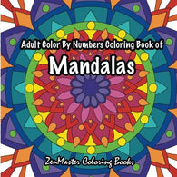 Adult Color By Numbers Coloring Book of Mandalas: A Mandalas and Designs Color By Number Coloring Book For Adults For Stress Relief and Relaxation (
