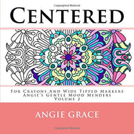 Centered - For Crayons And Wide Tipped Markers: Angie's Gentle Mood Menders - Volume 2 (Angie's Gentle Mood Menders - For Crayons And Wide Tipped Ma