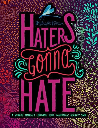 Haters Gonna Hate: A Snarky Mandala Coloring Book: Mandalas? Again?!? SMH: Midnight Edition (Volume 3)