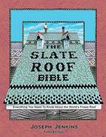 The Slate Roof Bible: Everything You Need to Know About the World&rsquo;s Finest Roof. 3rd Edition