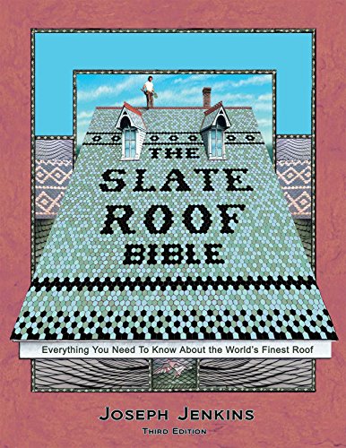 The Slate Roof Bible: Everything You Need to Know About the World&rsquo;s Finest Roof. 3rd Edition