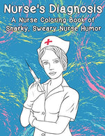 Nurse's Diagnosis- A Nurse Coloring Book Of Snarky. Sweary Nurse Humor (Adult Coloring Books)