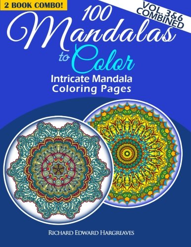 100 Mandalas To Color - Intricate Mandala Coloring Pages - Vol. 3 & 6 Combined: Advanced Designs 2 Book Combo (Mandala Coloring Books Value Pack
