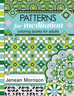 Patterns for Meditation Coloring Books for Adults: An Adult Coloring Book Featuring 35+ Geometric Patterns and Designs (Jenean Morrison Adult Colori