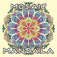 MOSAIC MANDALA Color by Number: Activity Mosaic Coloring Book for Adults Relaxation and Stress Relief (MOSAIC Color By Number Books)